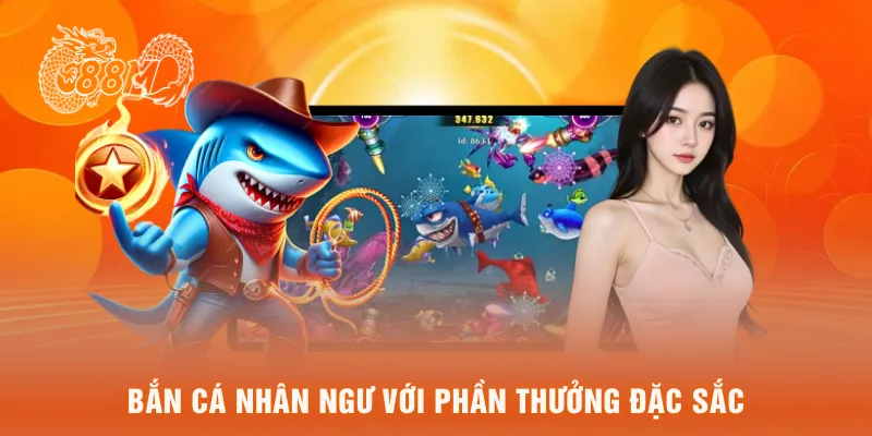 Bắn cá nhân ngư với phần thưởng đặc sắc