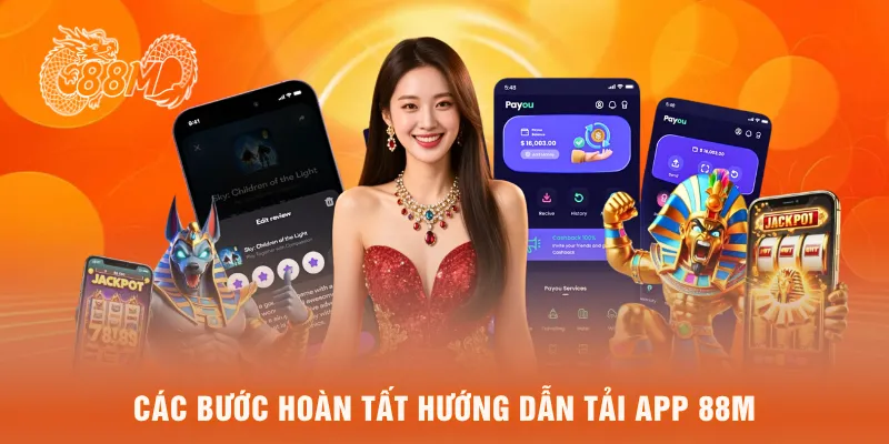 Các bước hoàn tất hướng dẫn tải app 88M