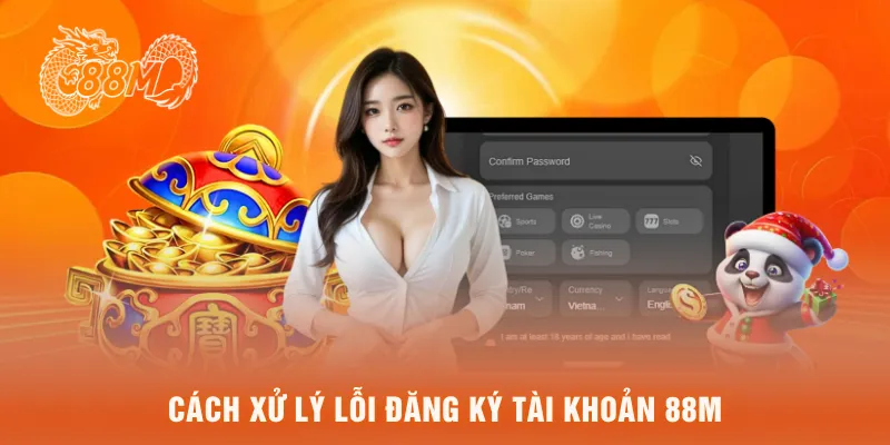 Cách xử lý lỗi đăng ký tài khoản 88M