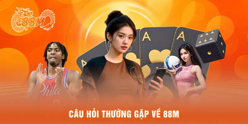 Câu hỏi thường gặp về 88M