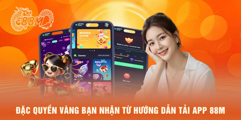 Đặc quyền vàng bạn nhận từ hướng dẫn tải app 88M