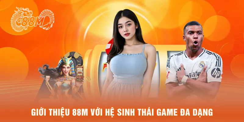Giới thiệu 88M với hệ sinh thái game đa dạng