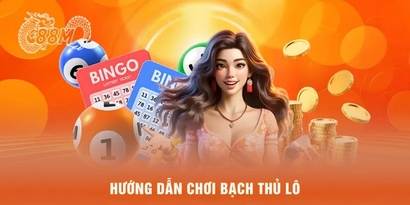 Hướng dẫn chơi bạch thủ lô