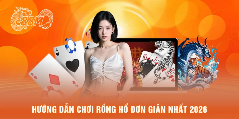 Hướng dẫn chơi rồng hổ đơn giản nhất 2026