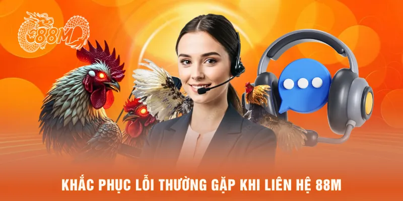 Khắc phục lỗi thường gặp khi liên hệ 88M