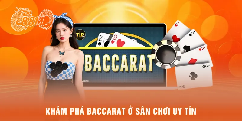 Khám phá baccarat ở sân chơi uy tín