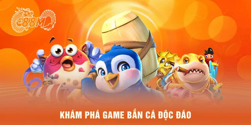 Khám phá game bắn cá độc đáo