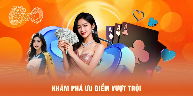 Khám phá ưu điểm vượt trội 