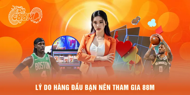 Lý do hàng đầu bạn nên tham gia 88M