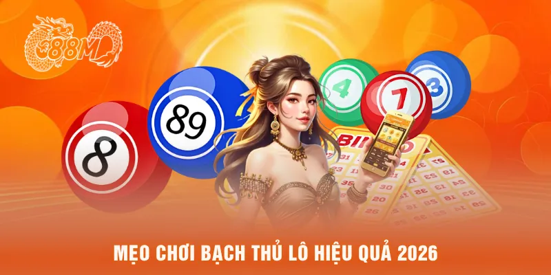 Mẹo chơi bạch thủ lô hiệu quả 2026