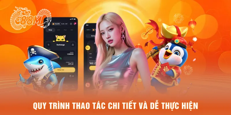 Quy trình thao tác chi tiết và dễ thực hiện
