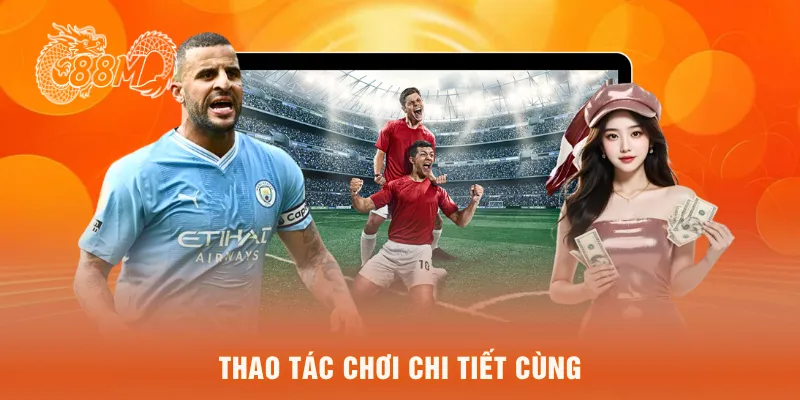 Thao tác chơi chi tiết cùng
