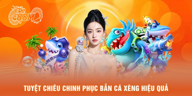 Tuyệt chiêu chinh phục bắn cá xèng hiệu quả